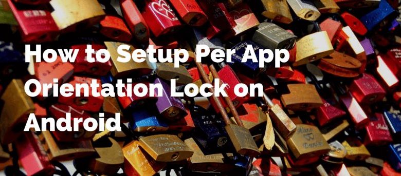 Comment configurer le verrouillage d'orientation par application sur Android
