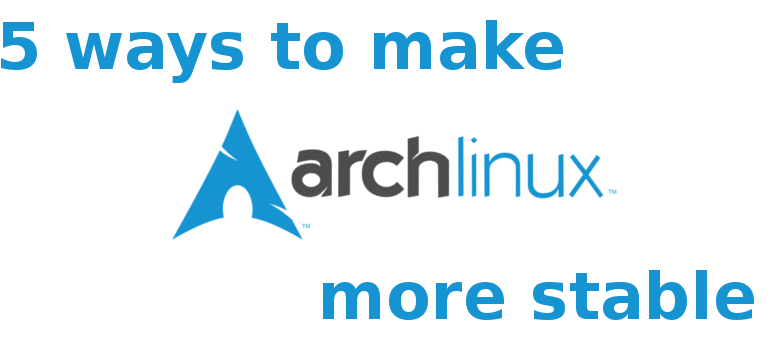 5 façons de rendre Arch Linux plus stable
