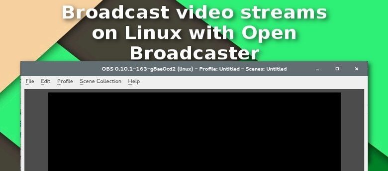 Diffusez des flux vidéo sur Linux avec Open Broadcaster
