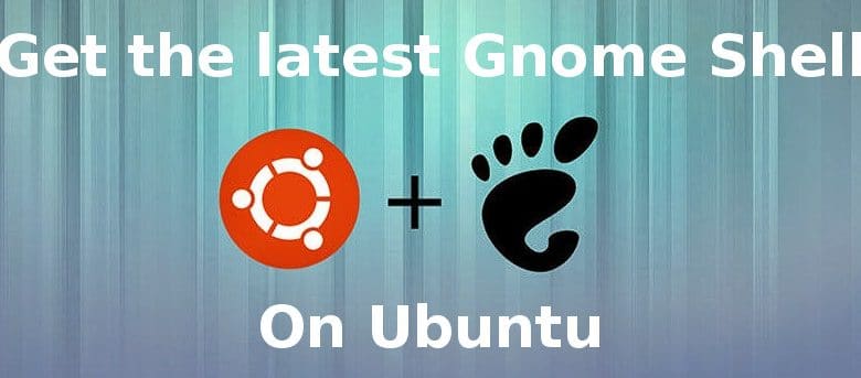 Obtenez la dernière version de Gnome sur Ubuntu